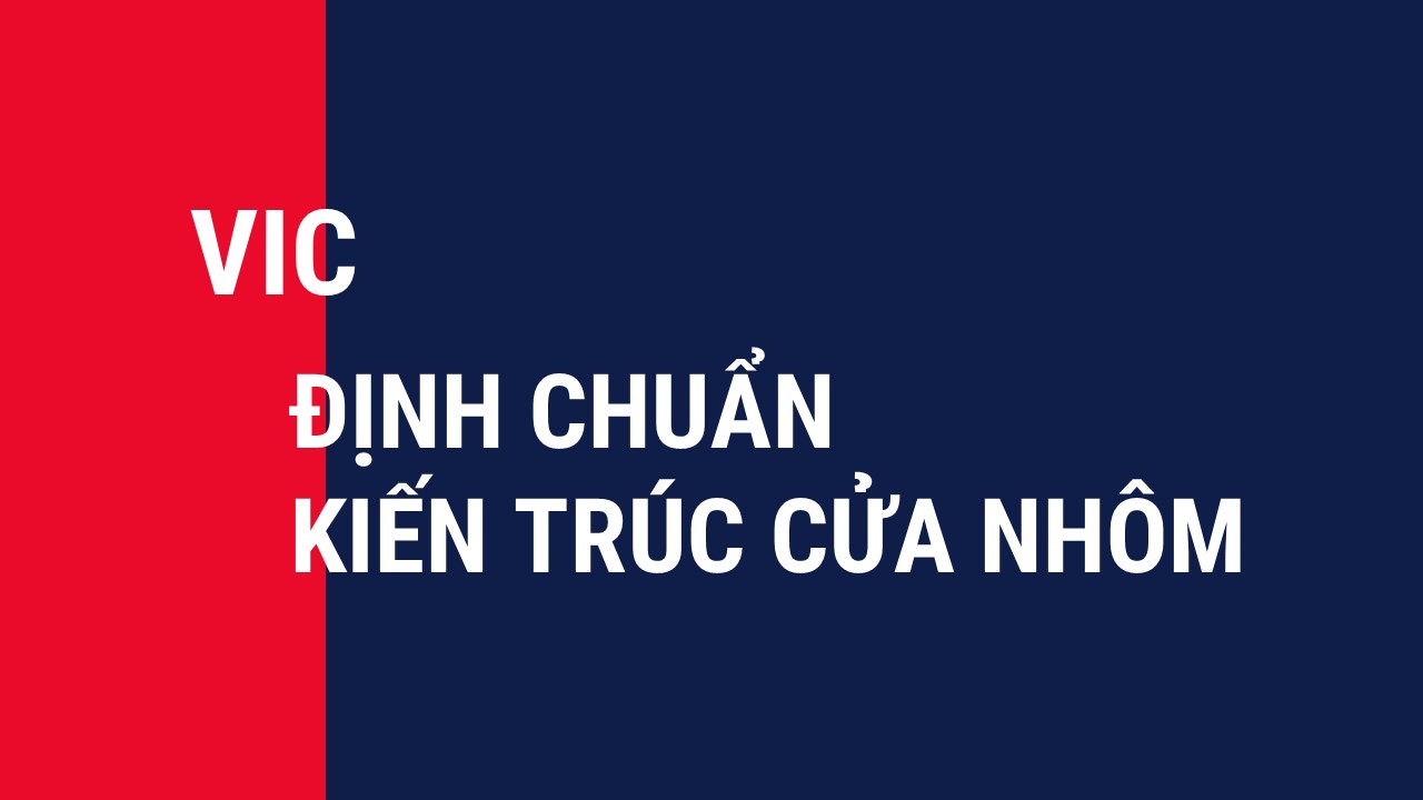 VIC – ĐỊNH CHUẨN KIẾN TRÚC CỬA NHÔM